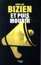 Couverture du livre « Et puis mourir » de Jean-Luc Bizien aux éditions Fayard