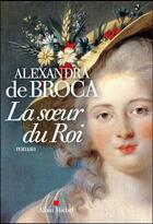 Couverture du livre « La soeur du roi » de Alexandra De Broca aux éditions Albin Michel