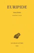 Couverture du livre « Tragédies. Tome VII, 1re partie : Iphigénie à Aulis » de Euripide aux éditions Belles Lettres