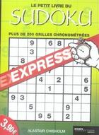 Couverture du livre « Le petit livre du sudoku express ; plus de 200 grilles chronométrées » de Chisholm Alastair aux éditions Hors Collection