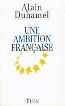 Couverture du livre « Une ambition francaise » de Alain Duhamel aux éditions Plon