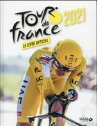 Couverture du livre « Le livre officiel du tour de France (édition 2021) » de Collectif aux éditions Solar
