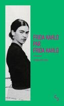 Couverture du livre « Frida Kahlo par Frida Kahlo - Lettres (1922-1954) » de Frida Kahlo aux éditions Christian Bourgois