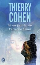 Couverture du livre « Si un jour la vie t'arrache à moi » de Thierry Cohen aux éditions J'ai Lu