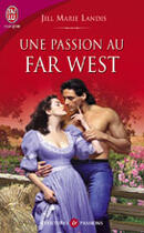 Couverture du livre « Une passion au far west » de Jill Marie Landis aux éditions J'ai Lu