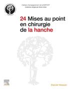 Couverture du livre « 24 mises au point en chirurgie de la hanche » de Denis Huten et Collectif aux éditions Elsevier-masson
