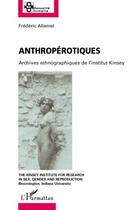 Couverture du livre « Anthropérotiques ; archives ethnographiques de l'institut Kinsey » de Frederic Allamel aux éditions L'harmattan