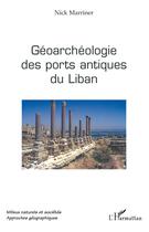 Couverture du livre « Géoarchéologie des ports antiques du Liban » de Nick Marriner aux éditions L'harmattan
