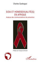 Couverture du livre « Sida et homosexualité(s) en Afrique ; analyse des communications de prévention » de Charles Gueboguo aux éditions Editions L'harmattan