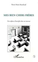 Couverture du livre « Mes Bien Chers Frères : Une enfance d'autrefois dans un internat » de Pierre-Marie Bourdaud aux éditions Editions L'harmattan