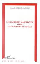 Couverture du livre « Les rapports marchands chez les penseurs du social » de Chantal Horellou-Lafarge aux éditions Editions L'harmattan