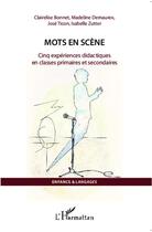 Couverture du livre « Mots en scène ; cinq expériences didactiques en classes primaires et secondaires » de Clairelise Bonnet et Madeline Demaurex et Jose Ticon et Isabelle Zutter aux éditions Editions L'harmattan