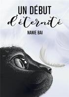 Couverture du livre « Un début d'éternité » de Nanie Bai aux éditions Books On Demand