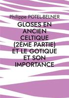 Couverture du livre « Gloses en ancien celtique (2ème partie) et le gotique et son importance : langue-et-histoire, volume 218 » de Philippe Potel-Belner aux éditions Books On Demand