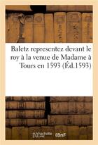 Couverture du livre « Baletz representez devant le roy a la venue de madame a tours en 1593 » de  aux éditions Hachette Bnf