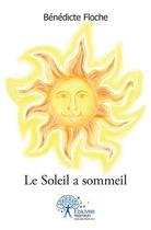 Couverture du livre « Le soleil a sommeil » de Floche Benedicte aux éditions Edilivre