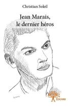 Couverture du livre « Jean Marais, le dernier héros » de Christian Soleil aux éditions Edilivre