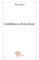 Couverture du livre « Confidences d'un rêveur » de Theo Rizzo aux éditions Edilivre