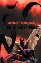 Couverture du livre « Quand les anges pleurent... » de Ionut Trusca aux éditions Edilivre