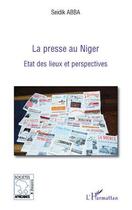 Couverture du livre « La presse au Niger ; état des lieux et perspectives » de Seidik Abba aux éditions L'harmattan