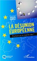 Couverture du livre « La désunion européenne ; pourquoi ça ne marche pas ? » de Thomas Dupont Federici aux éditions L'harmattan