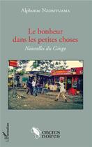 Couverture du livre « Le bonheur dans les petites choses ; nouvelles du Congo » de Alphonse Nzomvuama aux éditions L'harmattan