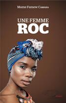 Couverture du livre « Une femme roc » de Mame Famew Camara aux éditions L'harmattan