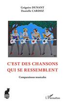 Couverture du livre « C'est des chansons qui se ressemblent : comparaisons musicales » de Gregoire Dunant et Danielle Cardoz aux éditions L'harmattan