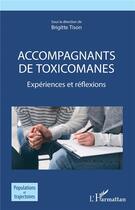 Couverture du livre « Accompagnants de toxicomanes : expériences et réflexions » de Brigitte Tison aux éditions L'harmattan