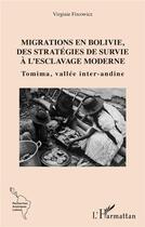 Couverture du livre « Migrations en Bolivie, des stratégies de survie à l'esclavage moderne : tTmima, vallée inter-andine » de Virginie Fircowicz aux éditions L'harmattan