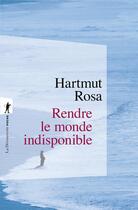 Couverture du livre « Rendre le monde indisponible » de Rosa Hartmut aux éditions La Decouverte