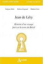 Couverture du livre « Jean de lery, histoire d'un voyage fait en la terre du bresil » de Holtz/Legrand/Goux aux éditions Atlande Editions