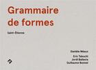 Couverture du livre « Grammaire de formes ; Saint-Etienne » de Daniele Meaux et Eric Tabuchi et Guillaume Bonnel et Jordi Ballesta aux éditions Filigranes