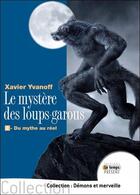 Couverture du livre « Le mystère des loups-garous t.2 ; du mythe au réel » de Xavier Yvanoff aux éditions Temps Present