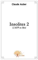 Couverture du livre « Insolites t.2 ; l'AFP et moi » de Claude Auber aux éditions Edilivre