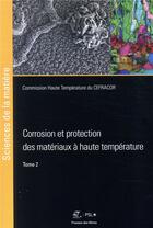 Couverture du livre « Corrosion et protection des matériaux à haute temperature t.2 » de  aux éditions Presses De L'ecole Des Mines