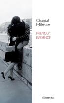 Couverture du livre « Friendly evidence » de Chantal Milman aux éditions Ecriture