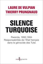 Couverture du livre « Silence turquoise ; Rwanda, 1992-1994 ; responsabilités de l'Etat français dans le génocide des Tutsi » de Laure De Vulpian et Thierry Prungnaud aux éditions Don Quichotte