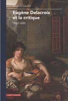 Couverture du livre « Eugène Delacroix et la critique : 1822-1885 » de Virginie Cauchi aux éditions Mare & Martin