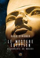 Couverture du livre « Le mystère egyptien ; découverte au Bucegi » de Radu Cinamar aux éditions Atlantes