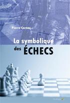 Couverture du livre « La symbolique des échecs » de Pierre Carnac aux éditions Feuillage
