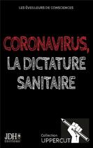 Couverture du livre « Coronavirus, la dictature sanitaire » de Katia Lambert et Alain Maufinet et Yoann Laurent-Rouault et Plotin Samsa aux éditions Jdh
