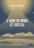 Couverture du livre « Le bord du monde est vertical » de Simon Parcot aux éditions Le Mot Et Le Reste