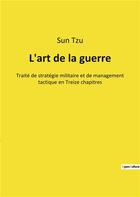 Couverture du livre « L'art de la guerre - traite de strategie militaire et de management tactique en treize chapitres » de Sun Tzu aux éditions Culturea