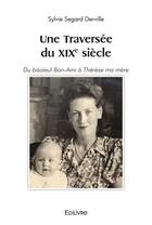 Couverture du livre « Une traversee du xixe siecle - du bisaieul bon-ami a therese ma mere » de Derville S S. aux éditions Edilivre