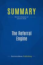 Couverture du livre « The Referral Engine : Review and Analysis of Jantsch's Book » de Businessnews Publish aux éditions Business Book Summaries