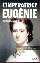 Couverture du livre « L'impératrice Eugénie ; la majesté tragique » de Raphael Dargent aux éditions Belin