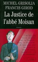 Couverture du livre « La Justice De L'Abbe Moisan » de Francis Girod et Michel Grisolia aux éditions Lattes