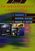 Couverture du livre « Maintenance corrective dans les équipements et installations électriques ; dépannage et mesurage » de S Tourneur aux éditions Casteilla