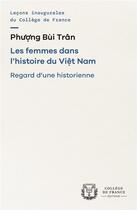 Couverture du livre « Les femmes dans l'histoire du Vietnam : Regard d'une historienne » de Phuong Bui Tran aux éditions College De France